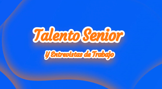 Talento Senior y Entrevistas de Trabajo