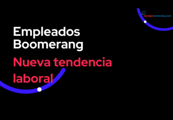 EMPLEADOS BOOMERANG. La nueva tendencia en el mercado laboral