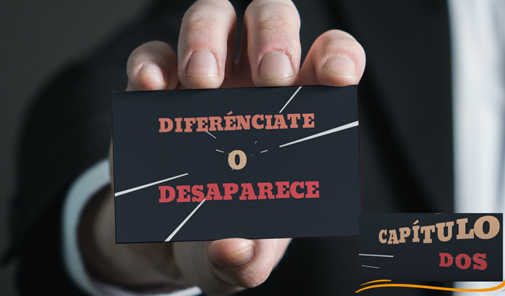 DIFERÉNCIATE O DESAPARECE – Capítulo 2